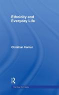 Ethnicity and Everyday Life di Christian (School of Sociology and Social Policy Karner edito da Taylor & Francis Ltd