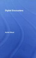 Digital Encounters di Aylish Wood edito da Routledge
