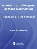 Terrorism and Weapons of Mass Destruction di Ian Bellany edito da Routledge