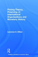 Pricing Theory, Financing of International Organisations and Monetary History di Lawrence H. Officer edito da Routledge