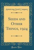 Seeds and Other Things, 1924 (Classic Reprint) di Armstrong Seed Company edito da Forgotten Books