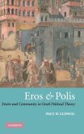 Eros and Polis di Paul W. Ludwig edito da Cambridge University Press