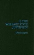 Is the Welfare State Justified? di Daniel Shapiro edito da Cambridge University Press