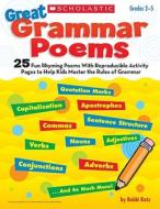 Great Grammar Poems: 25 Fun Rhyming Poems with Reproducible Activity Pages to Help Kids Master the Rules of Grammar di Bobbi Katz edito da Scholastic Teaching Resources