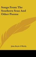 Songs From The Southern Seas And Other Poems di John Boyle O'Rielly edito da Kessinger Publishing Co
