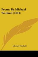 Poems By Michael Wodhull (1804) di Michael Wodhull edito da Kessinger Publishing, Llc