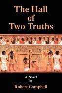 The Hall of Two Truths di Robert C. Campbell edito da AUTHORHOUSE