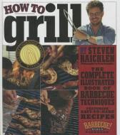 How to Grill: The Complete Illustrated Book of Barbecue Techniques di Steven Raichlen edito da TURTLEBACK BOOKS