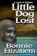 Little Dog Lost di Bonnie Elizabeth edito da My Big Fat Orange Cat Publishing