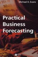 Practical Business Forecasting di Michael Evans, Terry Evans edito da John Wiley & Sons