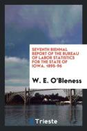 Seventh Biennal Report of the Bureau of Labor Statistics for the State of Iowa. 1895-96 di W. E. O'Bleness edito da Trieste Publishing