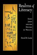 Realms of Literacy - Early Japan and the History of Writing di David B. Lurie edito da Harvard University Press
