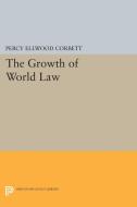 The Growth of World Law di Percy Ellwood Corbett edito da Princeton University Press