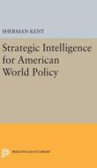 Strategic Intelligence for American World Policy di Sherman Kent edito da Princeton University Press