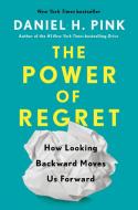 The Power of Regret: How Looking Backward Moves Us Forward di Daniel H. Pink edito da RIVERHEAD