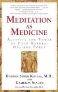 Meditation as Medicine: Activate the Power of Your Natural Healing Force di Guru Dharma Singh Khalsa, Cameron Stauth edito da FIRESIDE BOOKS