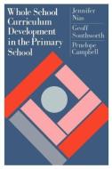 Whole School Curriculum Development In The Primary School di Jennifer Nias edito da Routledge