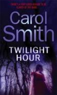 Twilight Hour di Carol Smith edito da Little, Brown Book Group