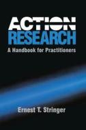Action Research: A Handbook for Practitioners di Ernest T. Stringer, Ernie Stringer edito da Sage Publications, Inc