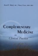Complementary Medicine in Clinical Practice di David Rakel, Nancy Faass edito da JONES & BARTLETT PUB INC