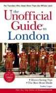 The Unofficial Guide To London di Leanne Logan edito da John Wiley And Sons Ltd