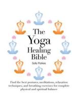 The Yoga Healing Bible di Sally Parkes edito da CHARTWELL BOOKS