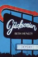 The Jacksonian: A Play di Beth Henley edito da NORTHWESTERN UNIV PR
