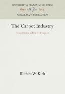 The Carpet Industry: Present Status and Future Prospects, di Robert W. Kirk edito da UNIV PENN PR ANNIVERSARY COLLE