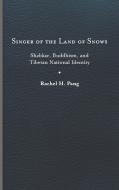 Singer Of The Land Of Snows di Rachel H. Pang edito da University Of Virginia Press