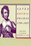 Seven Gothic Dramas, 1789¿1825 di Jeffrey N. Cox edito da Ohio University Press