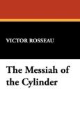 The Messiah of the Cylinder di Victor Rosseau edito da Wildside Press