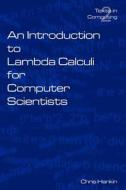 An Introduction to Lambda Calculi for Computer Scientists di C. Hankin edito da KINGS COLLEGE PUBN