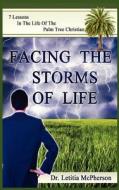 Facing The Storms Of Life di Letitia McPherson edito da Anointed Fire
