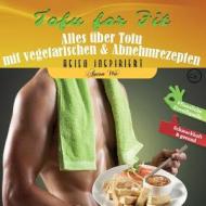 Tofu for Fit: Alles Uber Tofu Mit Vegetarischen & Abnehmrezepten di Anton Wu edito da M&e Books