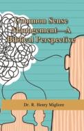 Common Sense Management: A Biblical Perspective di Dr R. Henry Migliore edito da Managing for Success