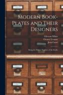 Modern Book-plates and Their Designers: Being the Winter Number of the Stvdio di Gleeson White, Octave Uzanne, Jean Carré edito da LIGHTNING SOURCE INC