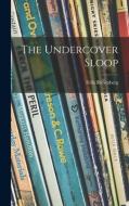 The Undercover Sloop di Felix Riesenberg edito da LIGHTNING SOURCE INC