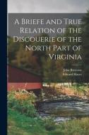 A Briefe and True Relation of the Discouerie of the North Part of Virginia di Edward Hayes, John Brereton edito da LEGARE STREET PR