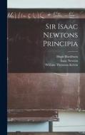 Sir Isaac Newtons Principia di Isaac Newton, Hugh Blackburn, William Thomson Kelvin edito da LEGARE STREET PR