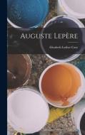 Auguste Lepère di Elisabeth Luther Cary edito da LEGARE STREET PR