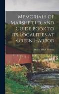 Memorials of Marshfield, and Guide Book to its Localities at Green Harbor di Marcia Abiah Thomas edito da LEGARE STREET PR