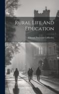 Rural Life And Education di Ellwood Patterson Cubberley edito da LEGARE STREET PR