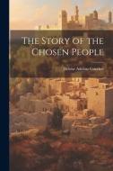 The Story of the Chosen People di Hélène Adeline Guerber edito da LEGARE STREET PR