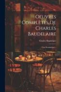 Oeuvres Complètes De Charles Baudelaire: L'art Romantique... di Charles Baudelaire edito da LEGARE STREET PR