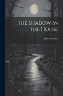 The Shadow in the House di John Saunders edito da LEGARE STREET PR