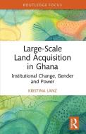 Large-Scale Land Acquisition In Ghana di Kristina Lanz edito da Taylor & Francis Ltd