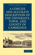 A   Concise and Accurate Description of the University, Town and County of Cambridge edito da Cambridge University Press