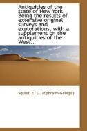 Antiquities Of The State Of New York. Being The Results Of Extensive Original Surveys And Exploratio di E G edito da Bibliolife