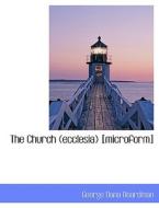 The Church (ecclesia) [microform] di George Dana Boardman edito da Bibliolife