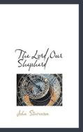 The Lord Our Shepherd di John Stevenson edito da Bibliolife